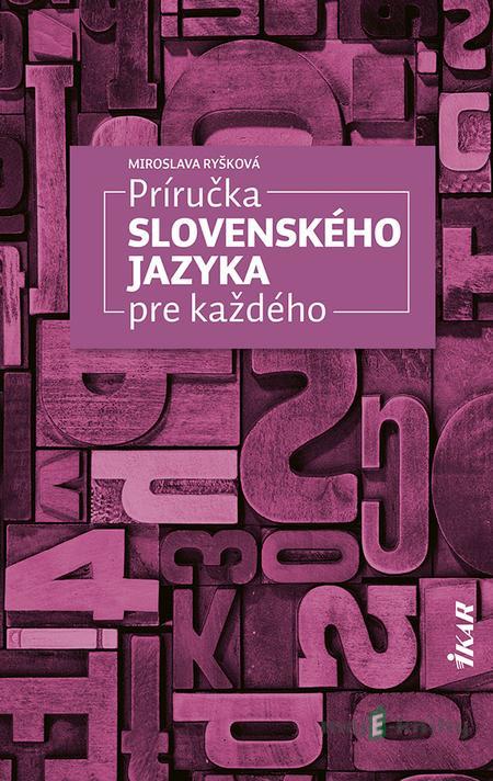 Príručka slovenského jazyka pre každého - Miroslava Ryšková Príručka slovenského jazyka pre každého - Miroslava Ryšková