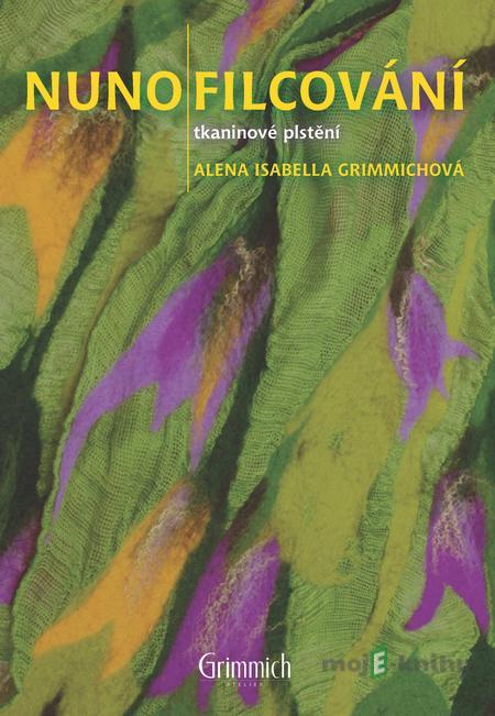Nunofilcování - Alena Isabella Grimmichová Nunofilcování - Alena Isabella Grimmichová