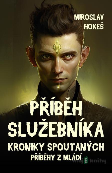 Kroniky spoutaných - Příběhy z mládí 1 - Miroslav Hokeš Kroniky spoutaných - Příběhy z mládí 1 - Miroslav Hokeš