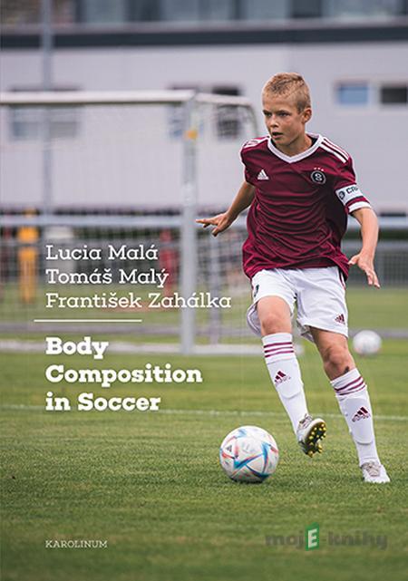 Body Composition in Soccer - Lucia Malá, Tomáš Malý, František Zahálka Body Composition in Soccer - Lucia Malá, Tomáš Malý, František Zahálka