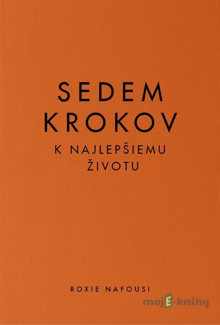 Sedem krokov k najlepšiemu životu - Roxie Nafousi Sedem krokov k najlepšiemu životu - Roxie Nafousi