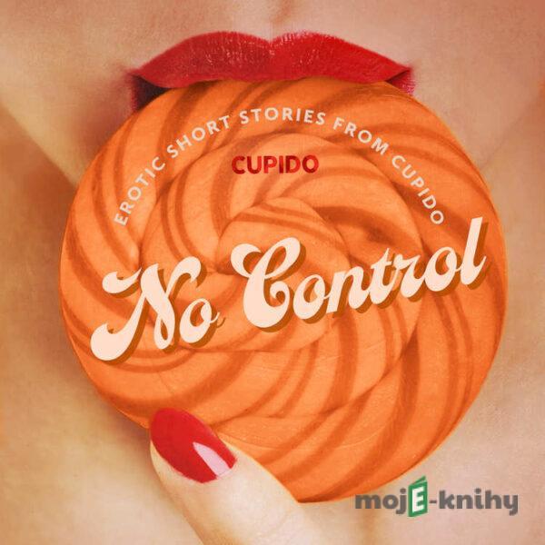 No Control - and Other Erotic Short Stories from Cupido (EN) -  Cupido