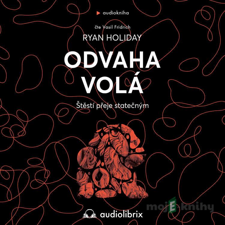 Odvaha volá - Ryan Holiday Odvaha volá - Ryan Holiday