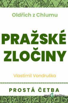 Oldřich z Chlumu - Pražské zločiny - Vlastimil Vondruška