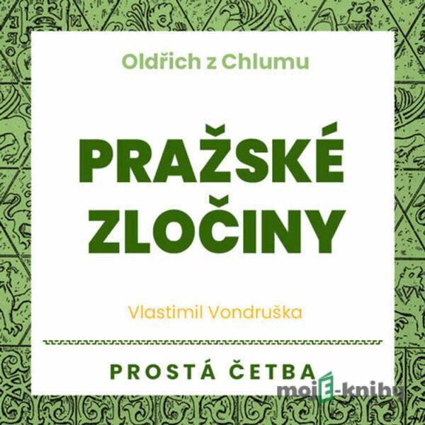 Oldřich z Chlumu - Pražské zločiny - Vlastimil Vondruška