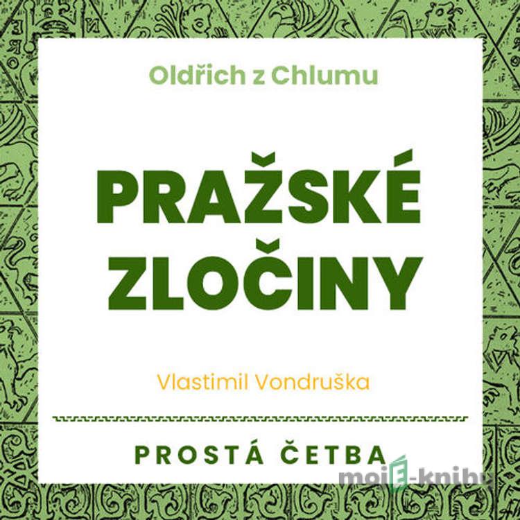 Oldřich z Chlumu - Pražské zločiny - Vlastimil Vondruška Oldřich z Chlumu - Pražské zločiny - Vlastimil Vondruška