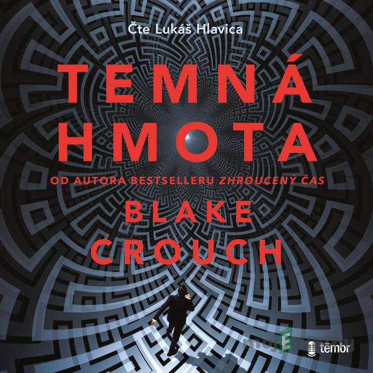 Temná hmota - Blake Crouch Temná hmota - Blake Crouch