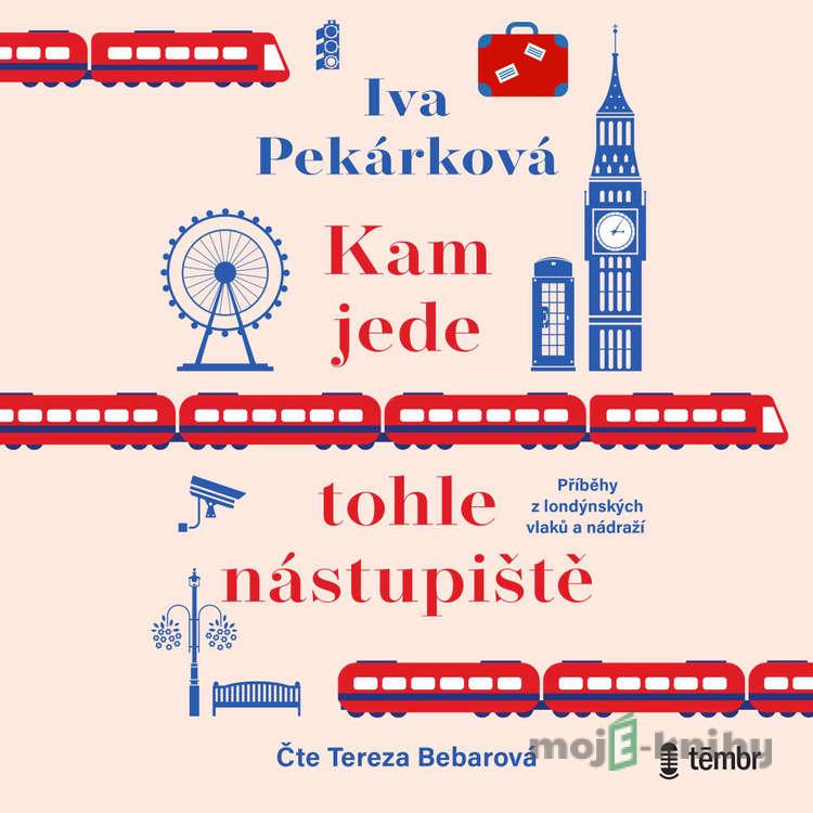 Kam jede tohle nástupiště - Iva Pekárková Kam jede tohle nástupiště - Iva Pekárková