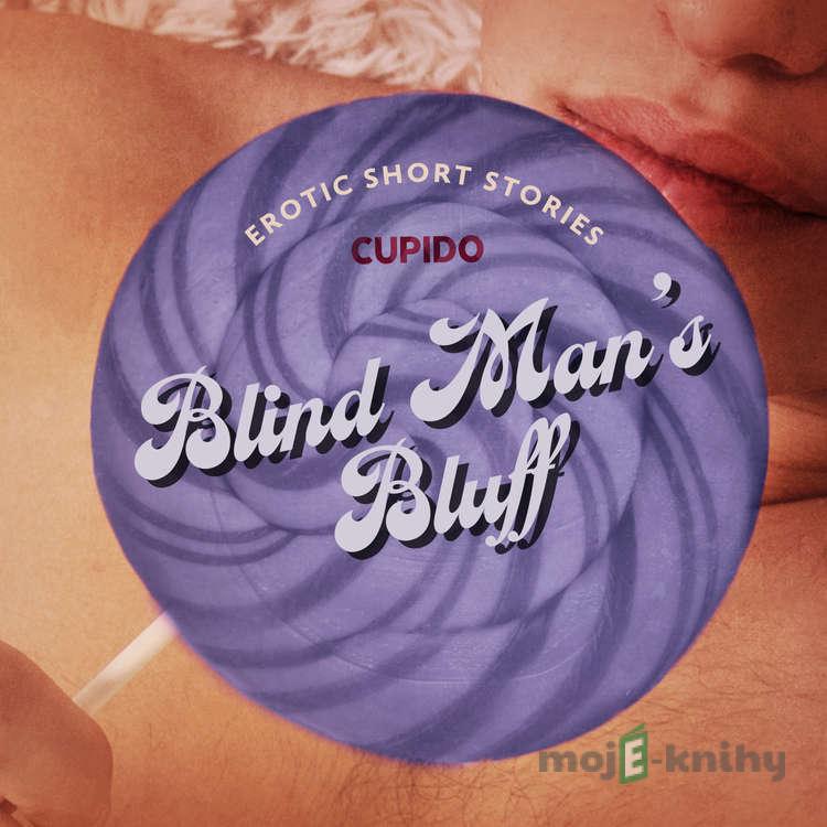 Blind Man’s Bluff – And Other Erotic Short Stories from Cupido (EN) - Cupido Blind Man’s Bluff – And Other Erotic Short Stories from Cupido (EN) - Cupido