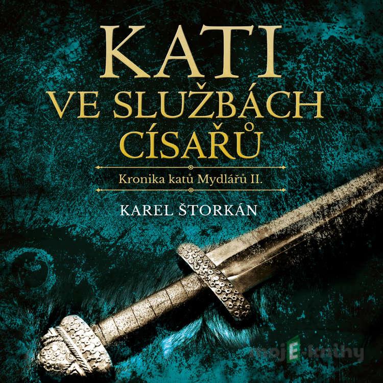 Kati ve službách císařů - Karel Štorkán Kati ve službách císařů - Karel Štorkán