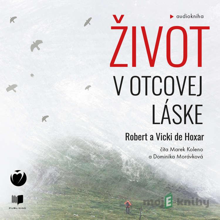 Život v Otcovej láske - Robert de Hoxar,Vicki de Hoxar Život v Otcovej láske - Robert de Hoxar,Vicki de Hoxar