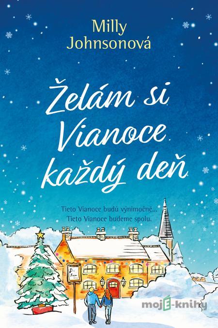 Želám si Vianoce každý deň - Milly Johnson Želám si Vianoce každý deň - Milly Johnson