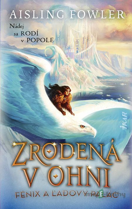 Zrodená v ohni 2: Fénix a ľadový palác - Aisling Fowler Zrodená v ohni 2: Fénix a ľadový palác - Aisling Fowler