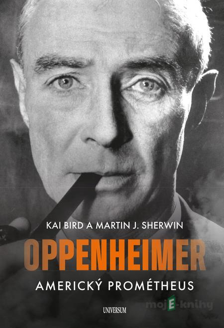Oppenheimer – Americký Prométheus - Kai Bird, Martin J. Sherwin Oppenheimer – Americký Prométheus - Kai Bird, Martin J. Sherwin
