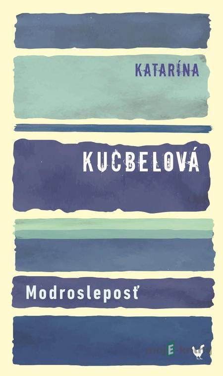 Modrosleposť - Katarína Kucbelová Modrosleposť - Katarína Kucbelová