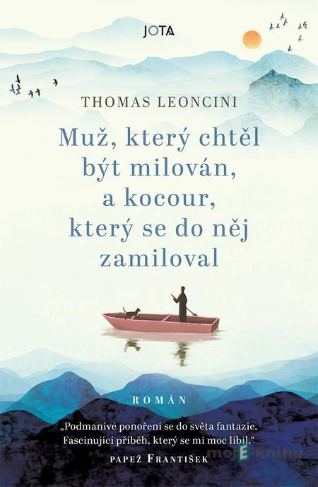 Muž, který chtěl být milován a kocour, který se do něj zamiloval - Thomas Leoncini Muž, který chtěl být milován a kocour, který se do něj zamiloval - Thomas Leoncini
