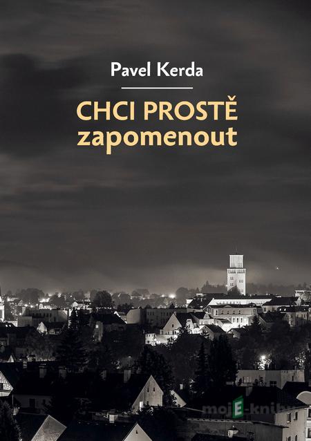 Chci prostě zapomenout - Pavel Kerda Chci prostě zapomenout - Pavel Kerda