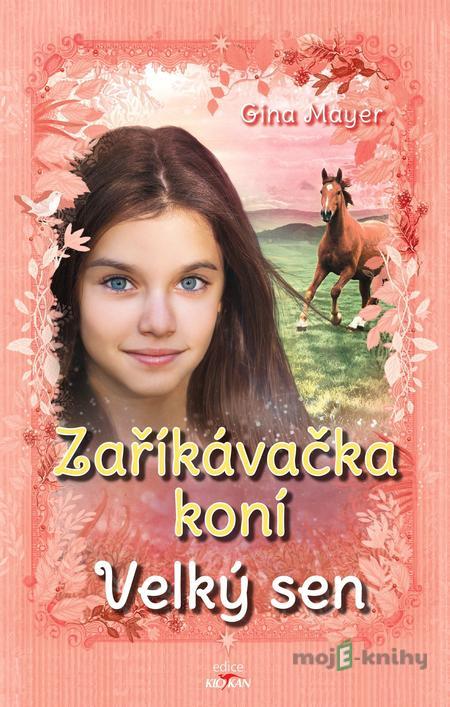 Zaříkávačka koní - Velký sen - Gina Mayer Zaříkávačka koní - Velký sen - Gina Mayer