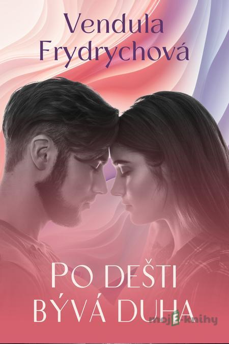 Po dešti bývá duha - Vendula Frydrychová Po dešti bývá duha - Vendula Frydrychová