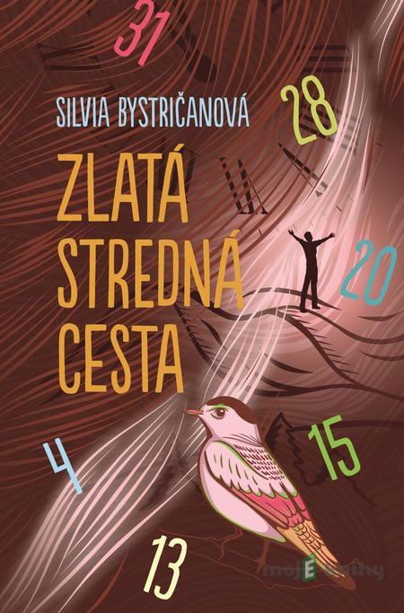 Zlatá stredná cesta - Silvia Bystričanová Zlatá stredná cesta - Silvia Bystričanová