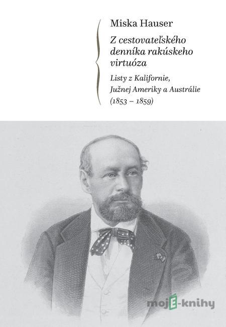 Miska Hauser – Z cestovateľského denníka rakúskeho virtuóza - Miska Hauser Miska Hauser – Z cestovateľského denníka rakúskeho virtuóza - Miska Hauser