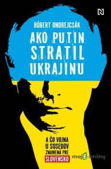 Ako Putin stratil Ukrajinu - Róbert Ondrejcsák