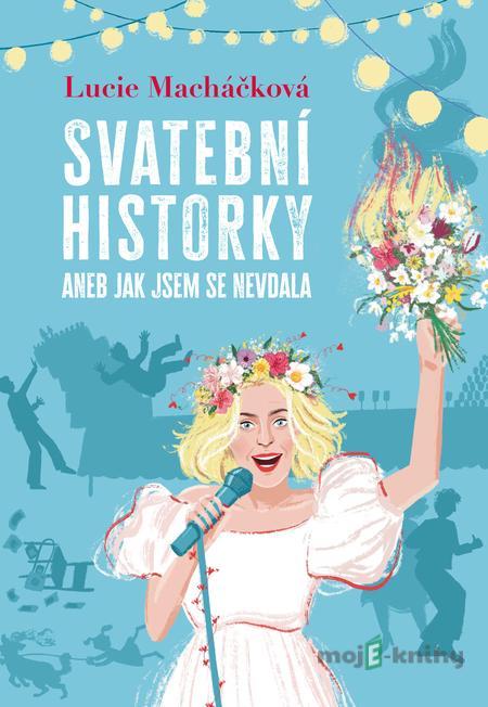 Svatební historky aneb Jak jsem se nevdala - Lucie Macháčková Svatební historky aneb Jak jsem se nevdala - Lucie Macháčková