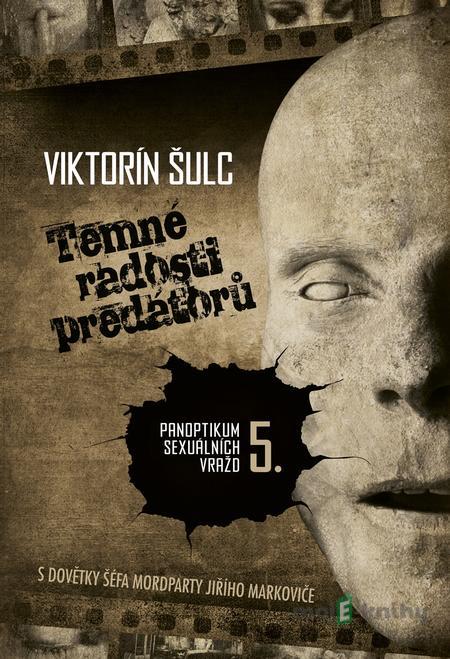 Temné radosti predátorů - Viktorín Šulc Temné radosti predátorů - Viktorín Šulc