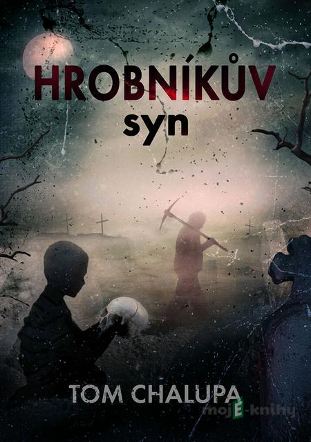 Hrobníkův syn - Tom Chalupa Hrobníkův syn - Tom Chalupa