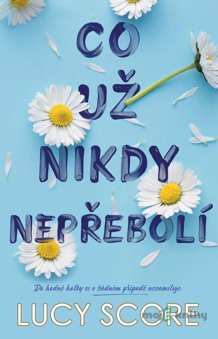 Co už nikdy nepřebolí - Lucy Score Co už nikdy nepřebolí - Lucy Score