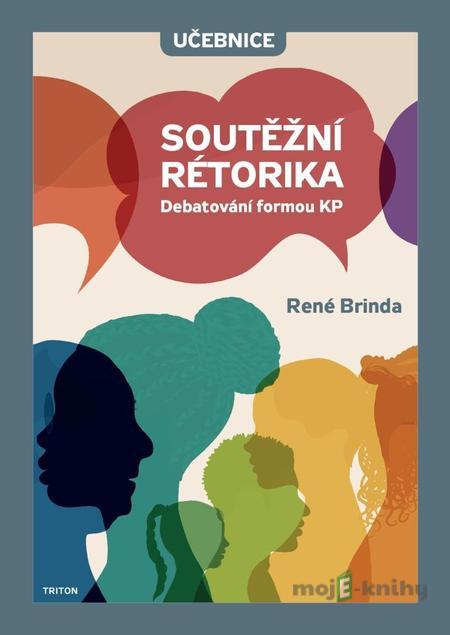 Soutěžní rétorika - Debatování formou KP - Učebnice - René Brinda Soutěžní rétorika - Debatování formou KP - Učebnice - René Brinda