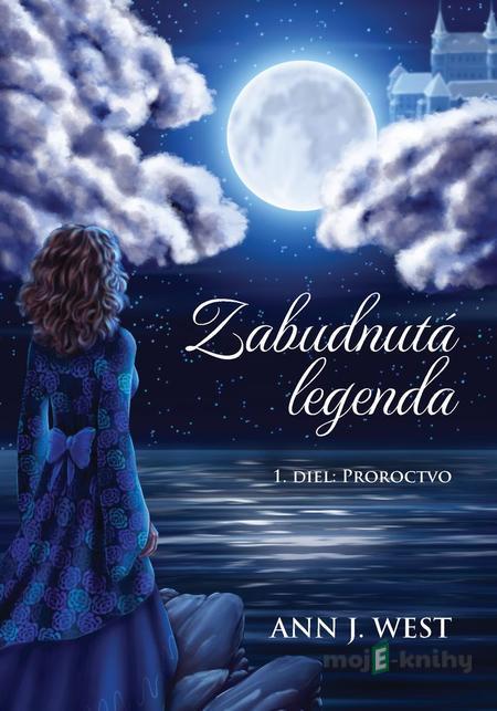 Zabudnutá legenda: Proroctvo - Ann J. West Zabudnutá legenda: Proroctvo - Ann J. West
