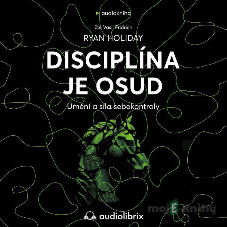Disciplína je osud - Ryan Holiday Disciplína je osud - Ryan Holiday