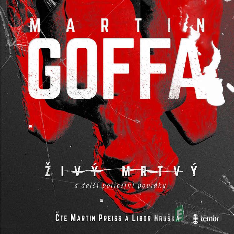 Živý mrtvý a další policejní povídky - Martin Goffa Živý mrtvý a další policejní povídky - Martin Goffa