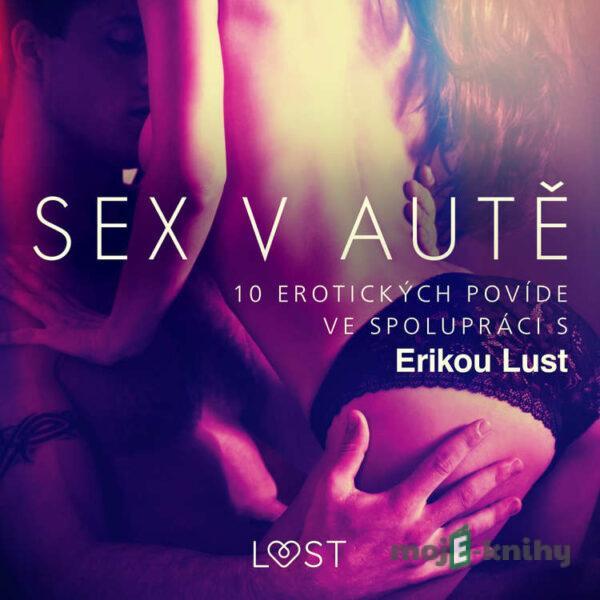 Sex v autě: 10 erotických povídek ve spolupráci s Erikou Lust - Marianne Sophia Wise,Reiner Larsen Wiese,Sarah Skov,Linda G., Olrik,Andrea Hansen