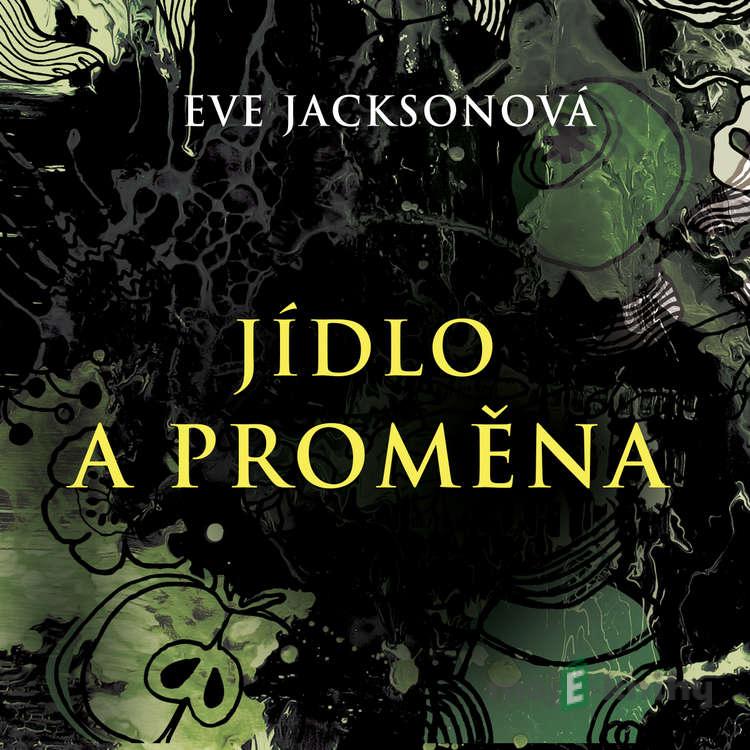 Jídlo a proměna - Eve Jackson Jídlo a proměna - Eve Jackson
