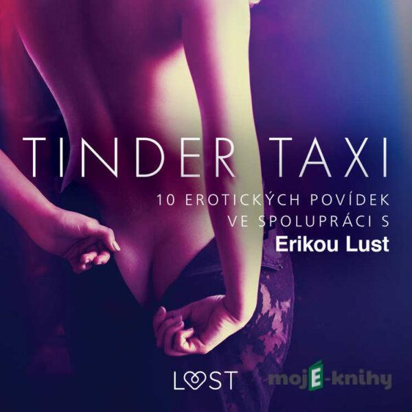 Tinder taxi: 10 erotických povídek ve spolupráci s Erikou Lust - Cecilie Rosdahl,Reiner Larsen Wiese,Sarah Skov,Anita Bang, Olrik,Lea Lind