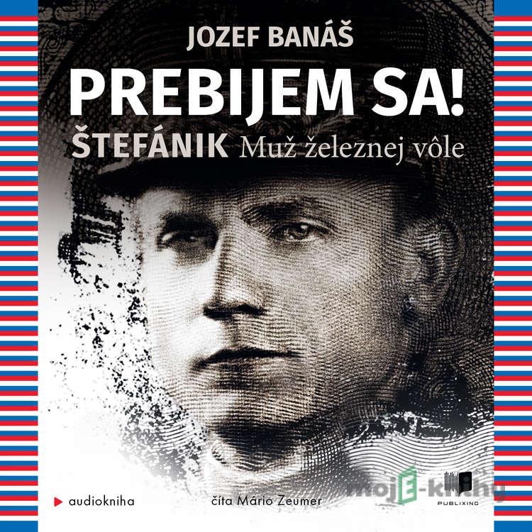 Prebijem sa! Štefánik - Jozef Banáš Prebijem sa! Štefánik - Jozef Banáš