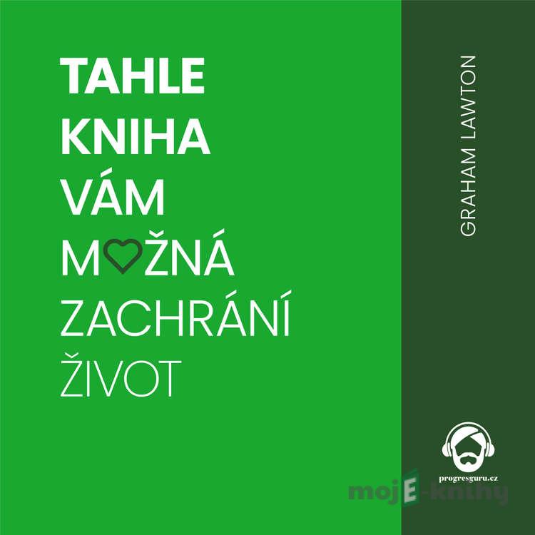 Tahle kniha vám možná zachrání život - Graham Lawton Tahle kniha vám možná zachrání život - Graham Lawton