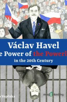 Václav Havel - The Power of the Powerless in the 20th Century - Martin Vopěnka