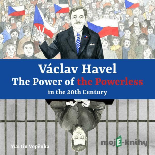 Václav Havel - The Power of the Powerless in the 20th Century - Martin Vopěnka