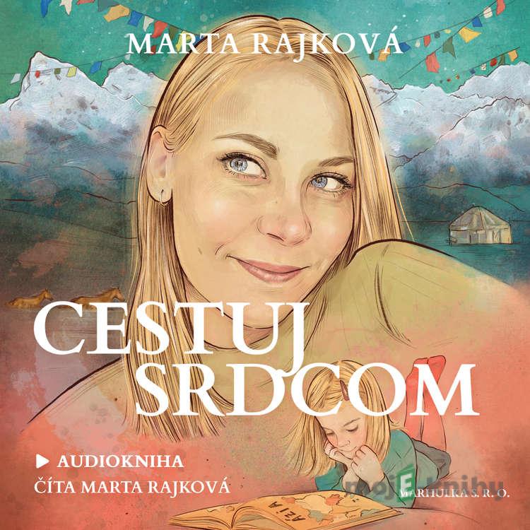 Cestuj srdcom - Marta Rajková Cestuj srdcom - Marta Rajková