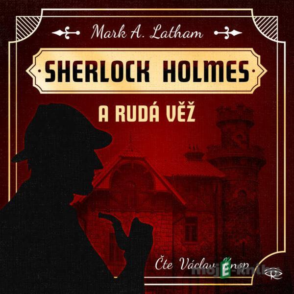 Sherlock Holmes a Rudá věž - Mark A. Latham