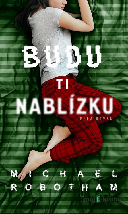 Budu ti nablízku - Michael Robotham Budu ti nablízku - Michael Robotham