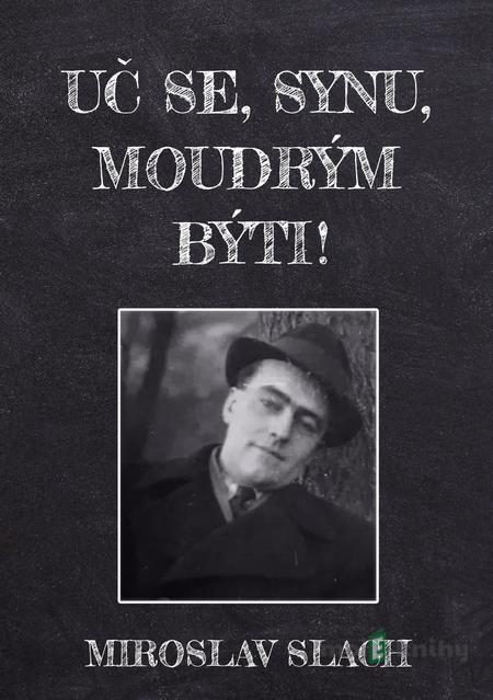 Uč se, synu, moudrým býti! - Miroslav Slach Uč se, synu, moudrým býti! - Miroslav Slach