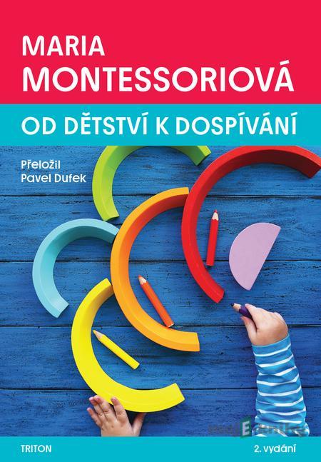 Od dětství k dospívání - Maria Montessoriová Od dětství k dospívání - Maria Montessoriová