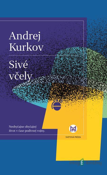 Sivé včely - Andrey Kurkov Sivé včely - Andrey Kurkov