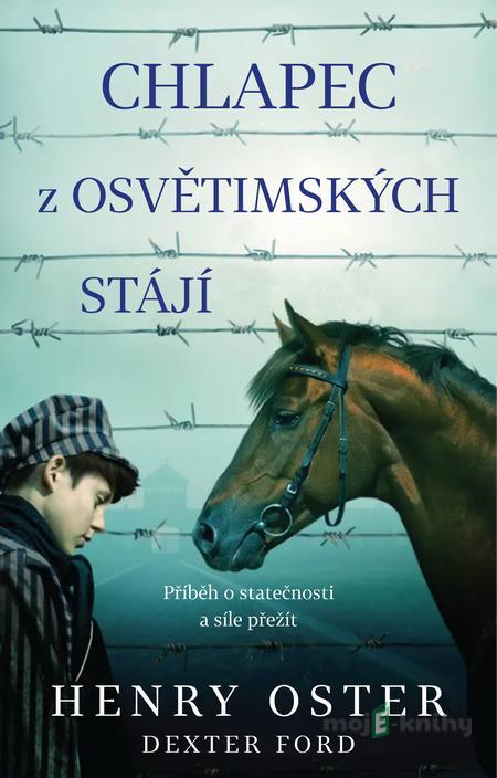 Chlapec z osvětimských stájí - Henry Oster, Dexter Ford Chlapec z osvětimských stájí - Henry Oster, Dexter Ford