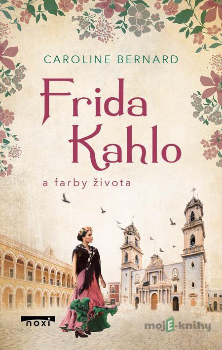 Frida Kahlo a farby života - Caroline Bernard Frida Kahlo a farby života - Caroline Bernard