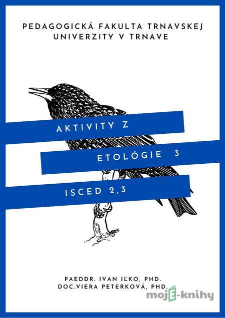 Aktivity z etológie 3 - Ivan Iľko, Viera Peterková Aktivity z etológie 3 - Ivan Iľko, Viera Peterková